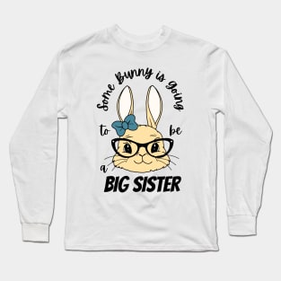 Some Bunny Is Going To Be A Big Sister Long Sleeve T-Shirt